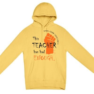 This Teacher Has Had Enough End Gun Violence Premium Pullover Hoodie