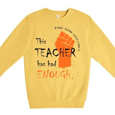 This Teacher Has Had Enough End Gun Violence Premium Crewneck Sweatshirt