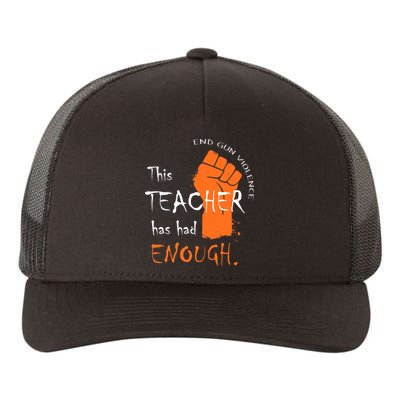 This Teacher Has Had Enough End Gun Violence Yupoong Adult 5-Panel Trucker Hat