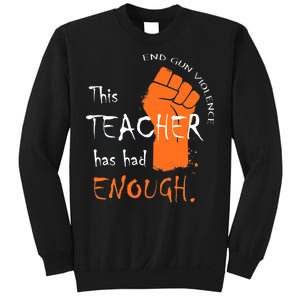 This Teacher Has Had Enough End Gun Violence Sweatshirt