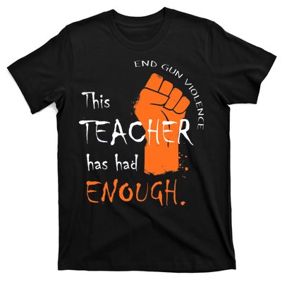 This Teacher Has Had Enough End Gun Violence T-Shirt