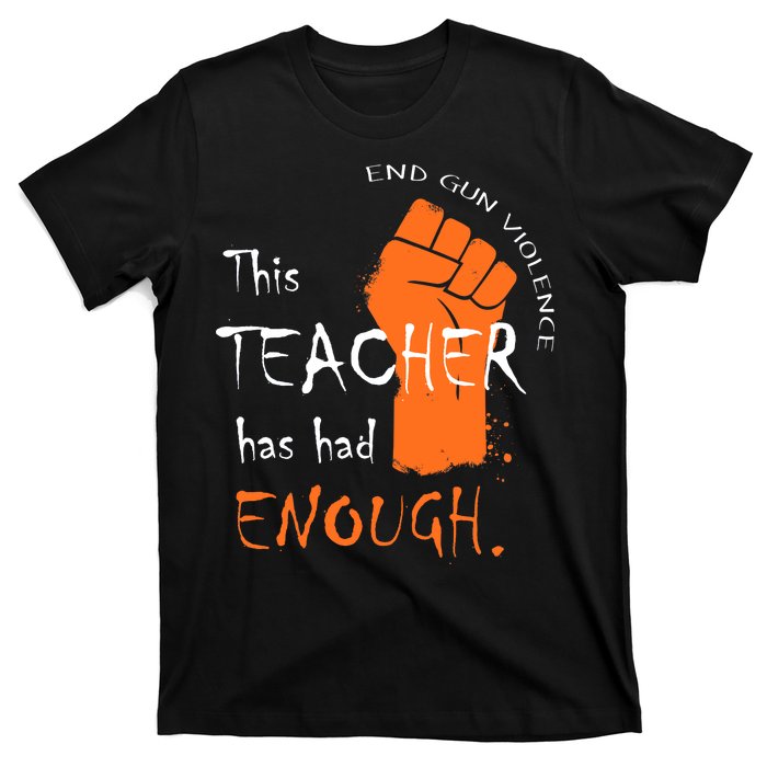 This Teacher Has Had Enough End Gun Violence T-Shirt