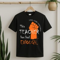 This Teacher Has Had Enough End Gun Violence T-Shirt