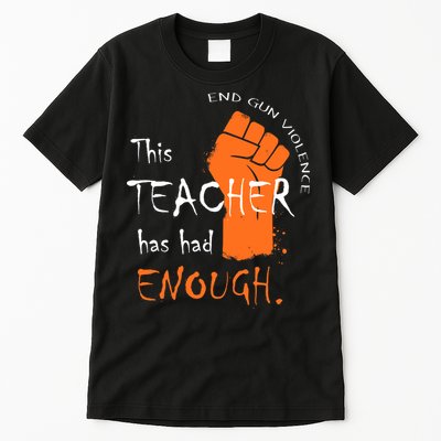 This Teacher Has Had Enough End Gun Violence Tall T-Shirt
