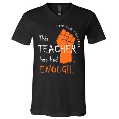 This Teacher Has Had Enough End Gun Violence V-Neck T-Shirt