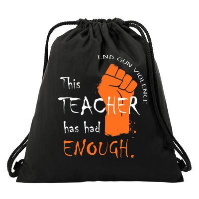 This Teacher Has Had Enough End Gun Violence Drawstring Bag