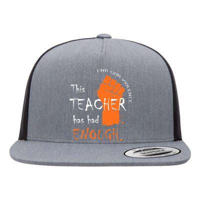 This Teacher Has Had Enough End Gun Violence Flat Bill Trucker Hat