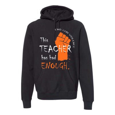 This Teacher Has Had Enough End Gun Violence Premium Hoodie