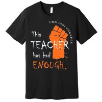 This Teacher Has Had Enough End Gun Violence Premium T-Shirt