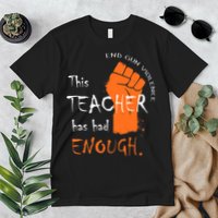 This Teacher Has Had Enough End Gun Violence Premium T-Shirt