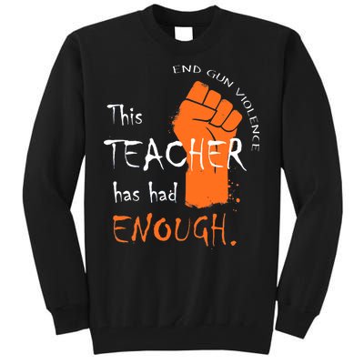 This Teacher Has Had Enough End Gun Violence Tall Sweatshirt