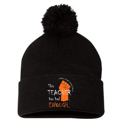 This Teacher Has Had Enough End Gun Violence Pom Pom 12in Knit Beanie