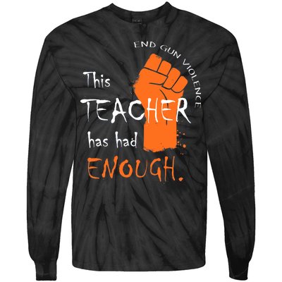 This Teacher Has Had Enough End Gun Violence Tie-Dye Long Sleeve Shirt