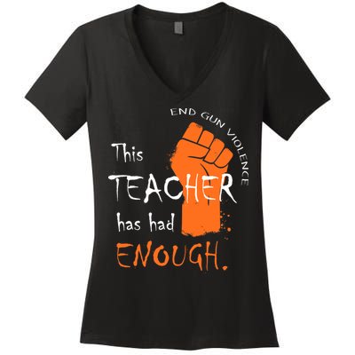 This Teacher Has Had Enough End Gun Violence Women's V-Neck T-Shirt
