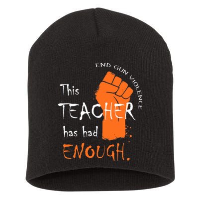 This Teacher Has Had Enough End Gun Violence Short Acrylic Beanie