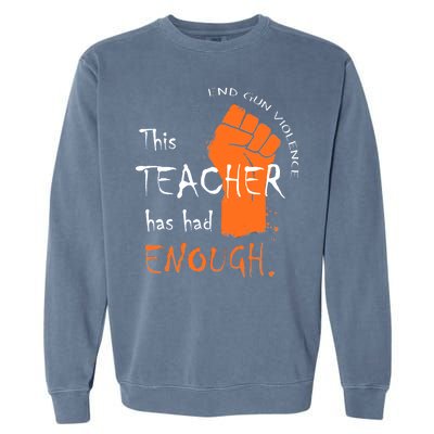 This Teacher Has Had Enough End Gun Violence Garment-Dyed Sweatshirt