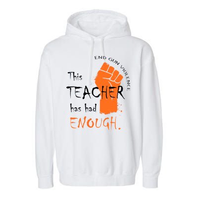 This Teacher Has Had Enough End Gun Violence Garment-Dyed Fleece Hoodie