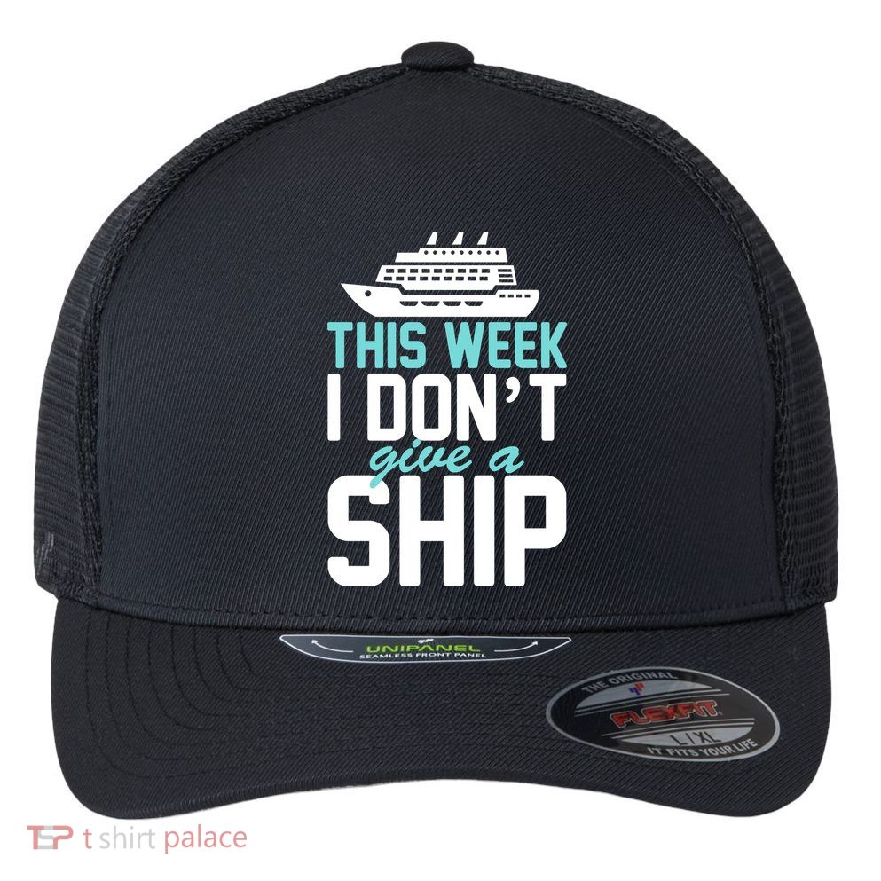 This Week I Don't Give A Ship Flexfit Unipanel Trucker Cap