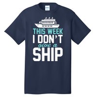 This Week I Don't Give A Ship Tall T-Shirt