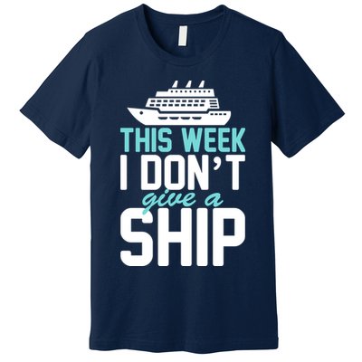 This Week I Don't Give A Ship Premium T-Shirt