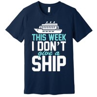 This Week I Don't Give A Ship Premium T-Shirt