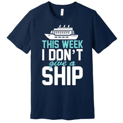 This Week I Don't Give A Ship Premium T-Shirt