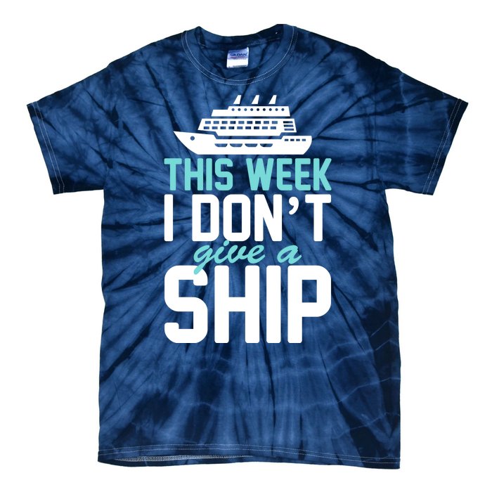 This Week I Don't Give A Ship Tie-Dye T-Shirt