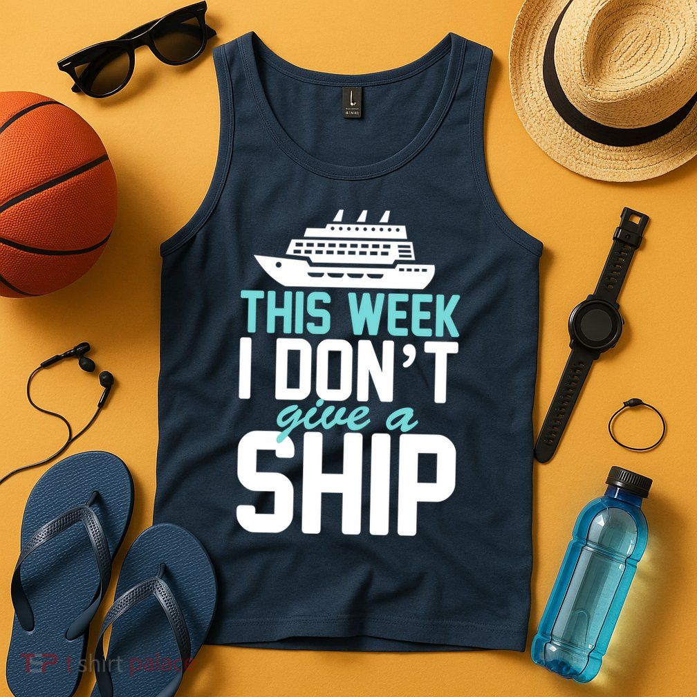 This Week I Don't Give A Ship Tank Top
