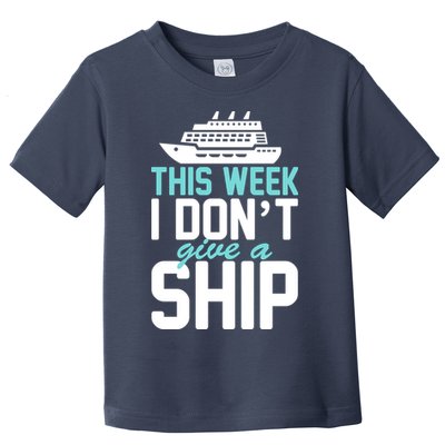This Week I Don't Give A Ship Toddler T-Shirt