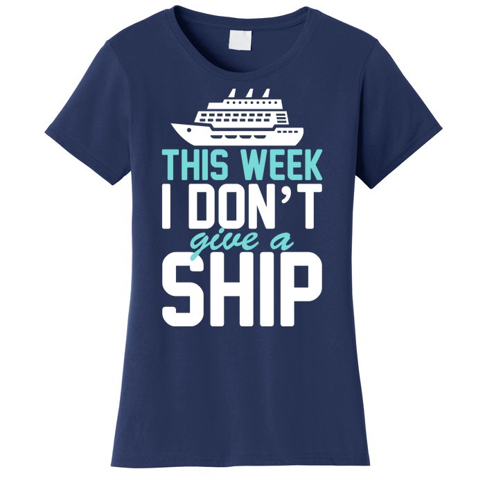 This Week I Don't Give A Ship Women's T-Shirt