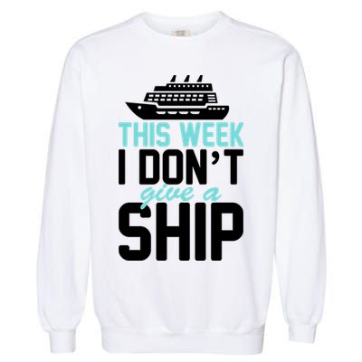 This Week I Don't Give A Ship Garment-Dyed Sweatshirt