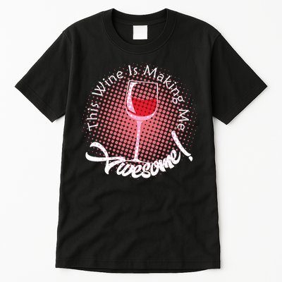 This Wine Is Making Me Awesome Tall T-Shirt