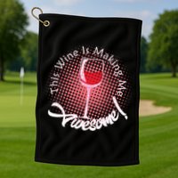This Wine Is Making Me Awesome Golf Towel