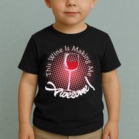 This Wine Is Making Me Awesome Toddler T-Shirt