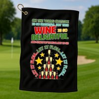This Wine is So Delightful Let it Flow Let it Flow Let it Flow Golf Towel