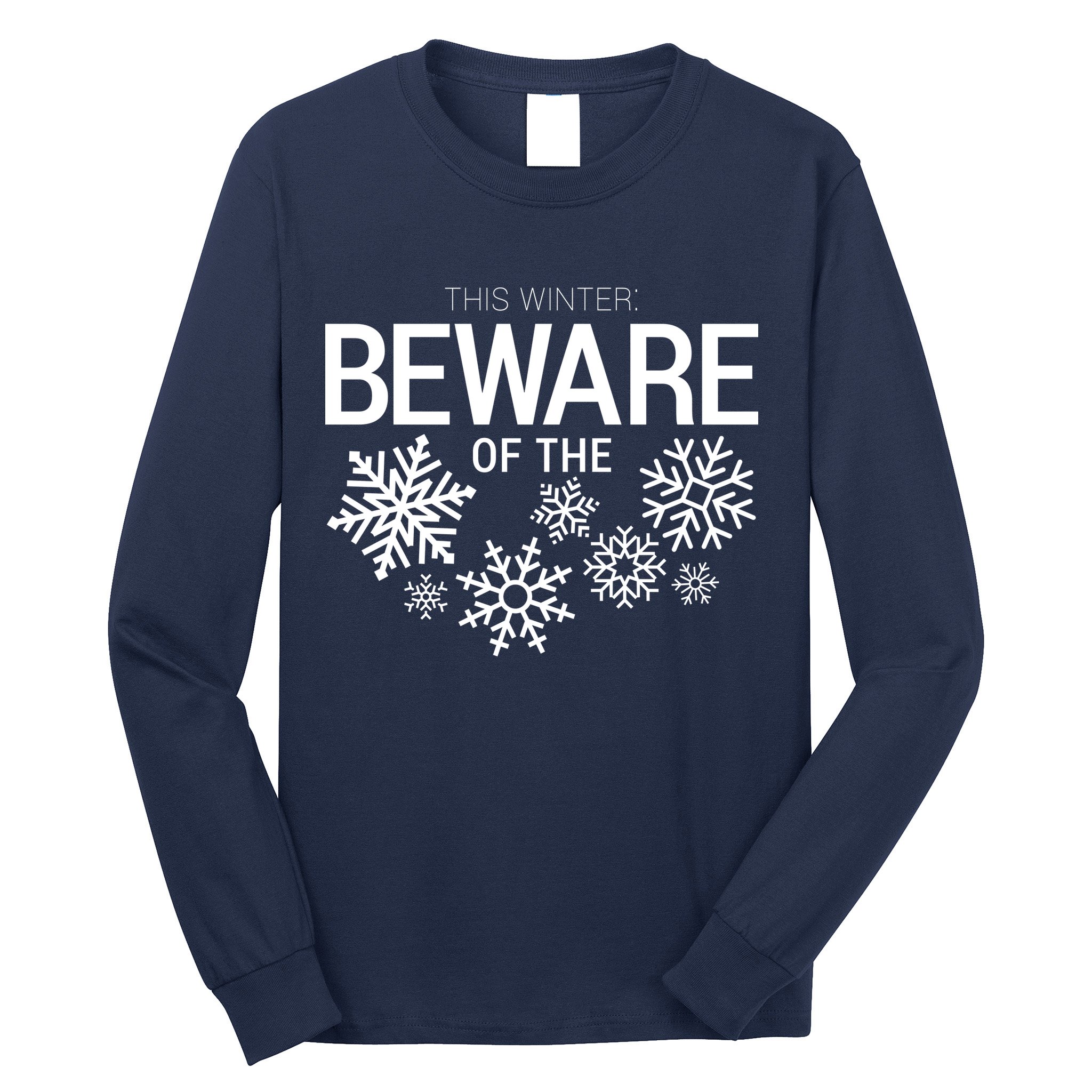 This Winter: Beware Of The Snowflakes Long Sleeve Shirt
