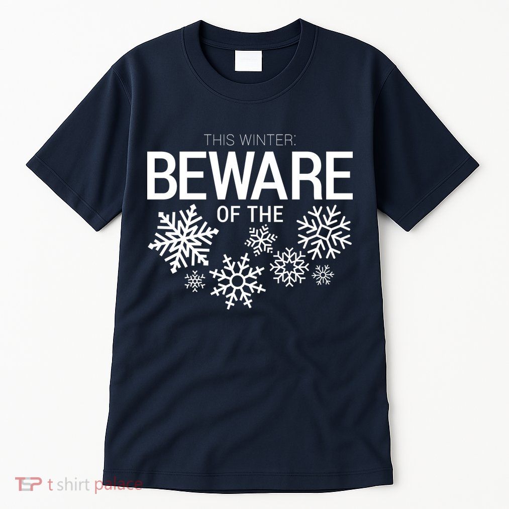 This Winter: Beware Of The Snowflakes Tall T-Shirt