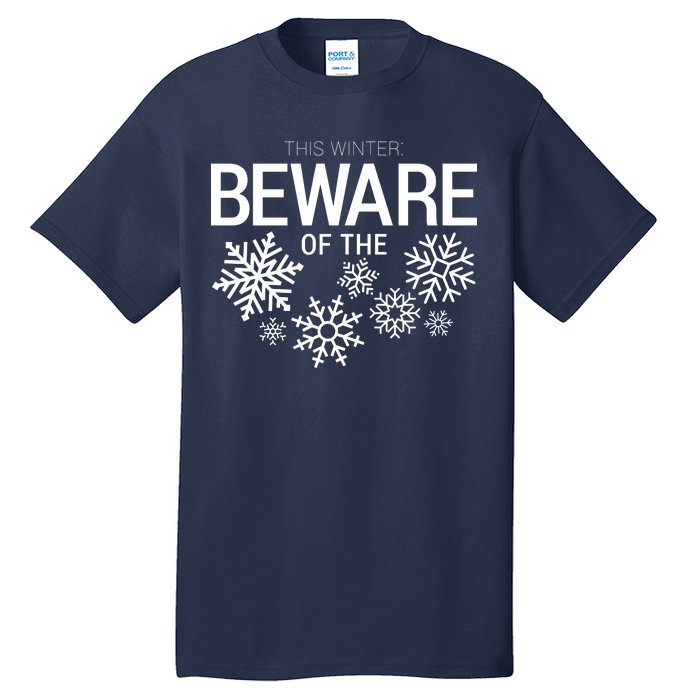 This Winter: Beware Of The Snowflakes Tall T-Shirt