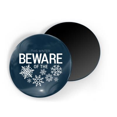 This Winter: Beware Of The Snowflakes Magnet