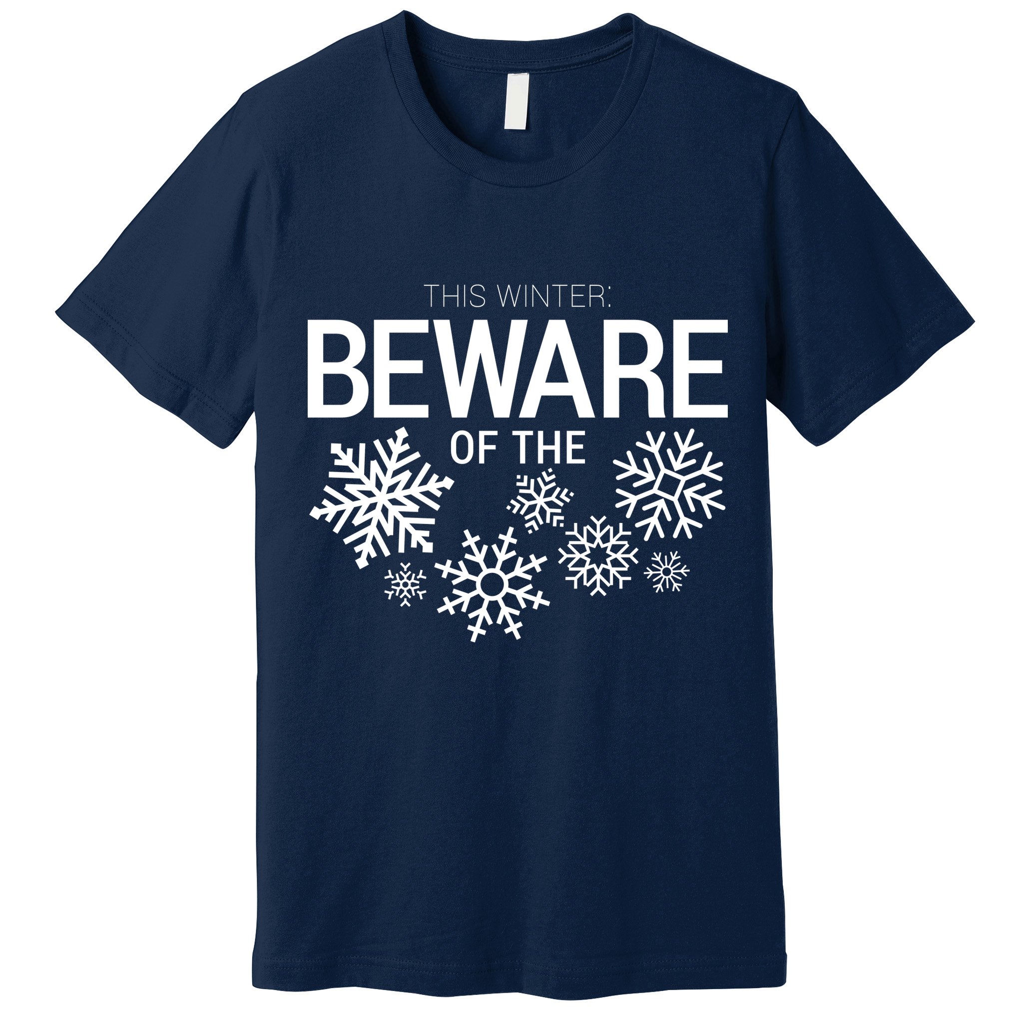 This Winter: Beware Of The Snowflakes Premium T-Shirt