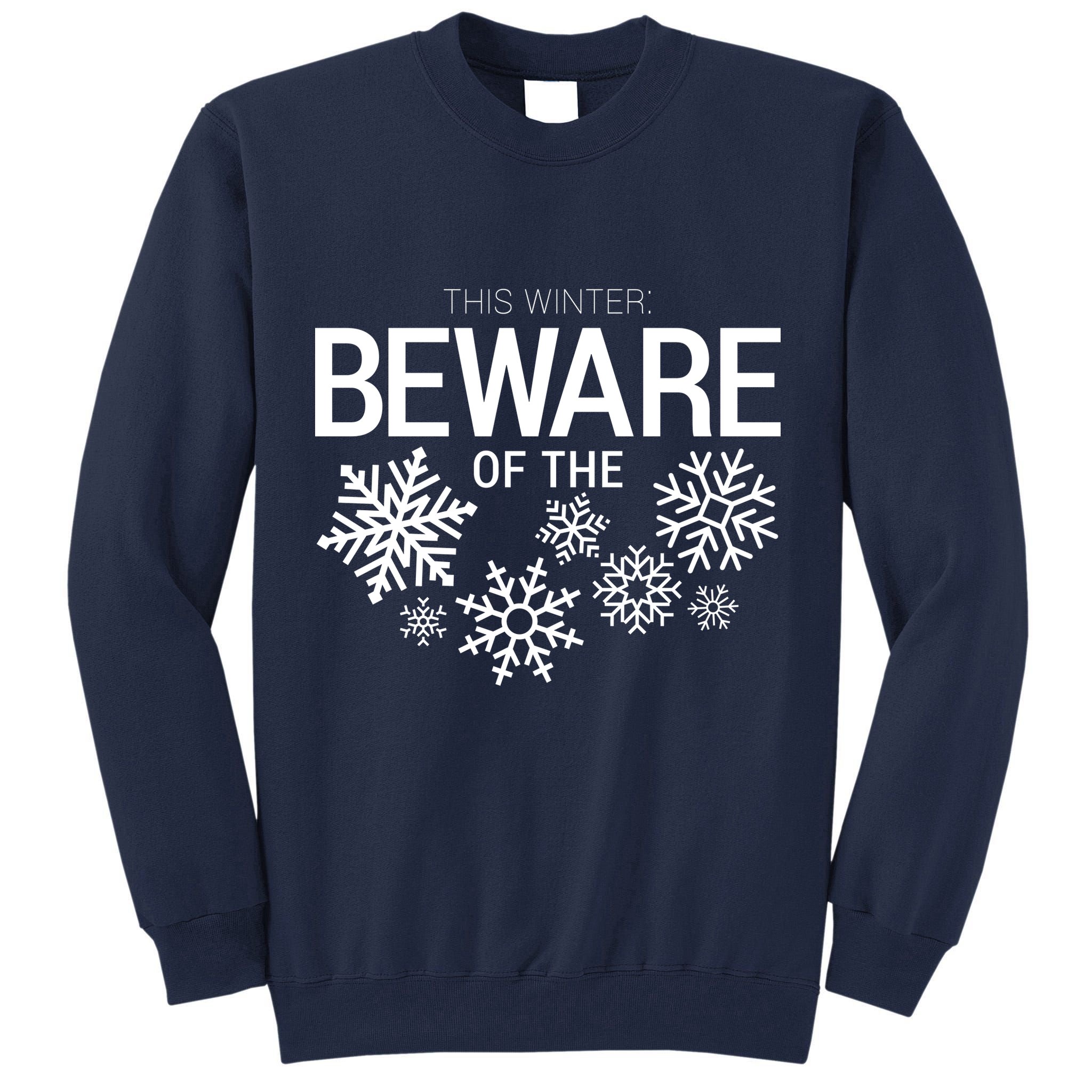 This Winter: Beware Of The Snowflakes Tall Sweatshirt