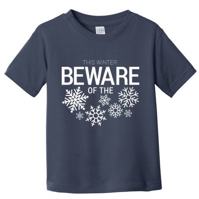 This Winter: Beware Of The Snowflakes Toddler T-Shirt