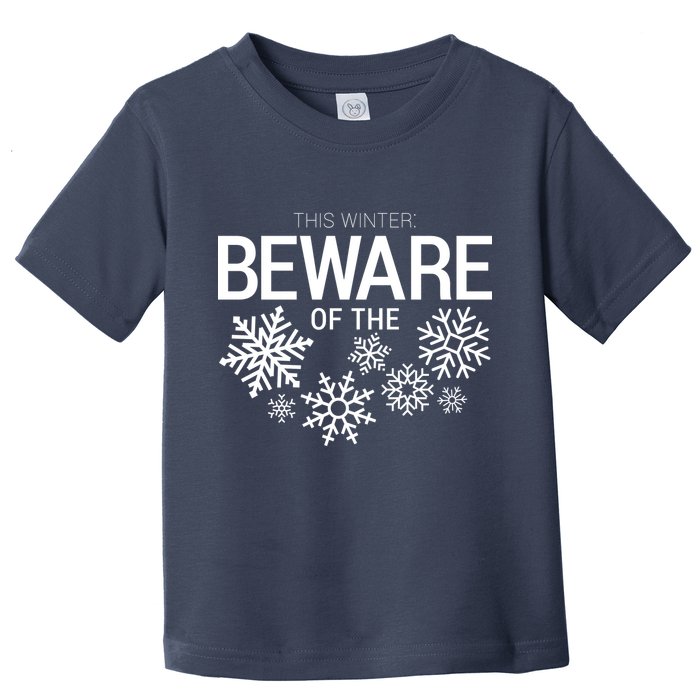 This Winter: Beware Of The Snowflakes Toddler T-Shirt