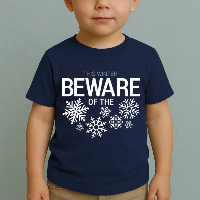 This Winter: Beware Of The Snowflakes Toddler T-Shirt