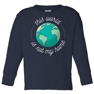 This World Is Not My Home Toddler Long Sleeve Shirt