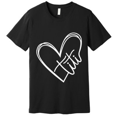 Titi Heart Minimalist Auntie Best Aunt Ever Gift Premium T-Shirt