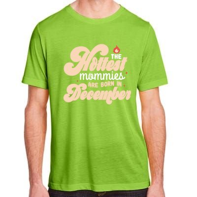 The Hottest Mommies Are Born In December Funny Birth Month Meaningful Gift Adult ChromaSoft Performance T-Shirt