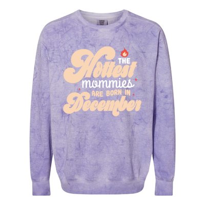 The Hottest Mommies Are Born In December Funny Birth Month Meaningful Gift Colorblast Crewneck Sweatshirt