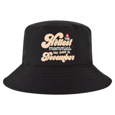The Hottest Mommies Are Born In December Funny Birth Month Meaningful Gift Cool Comfort Performance Bucket Hat