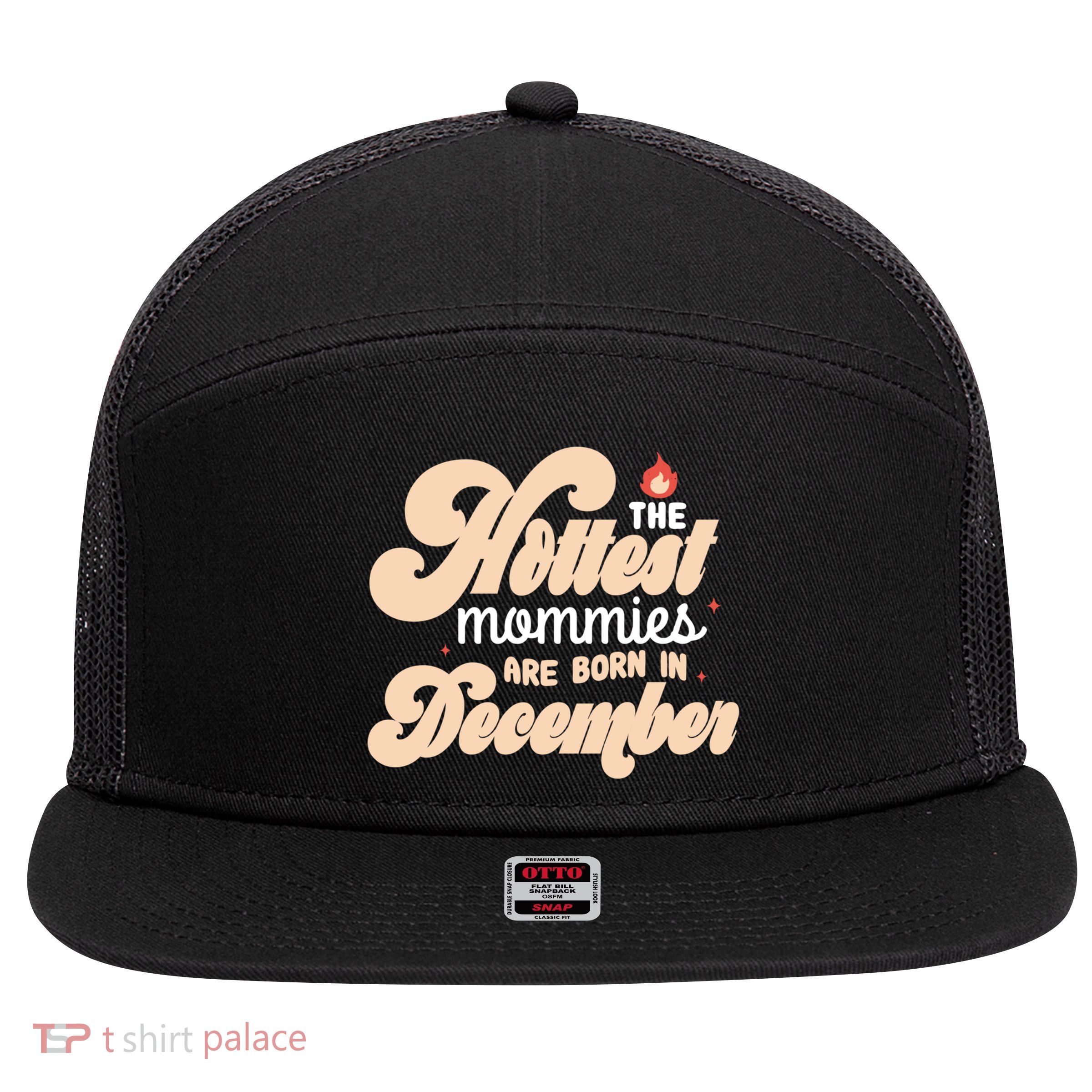 The Hottest Mommies Are Born In December Funny Birth Month Meaningful Gift 7 Panel Mesh Trucker Snapback Hat